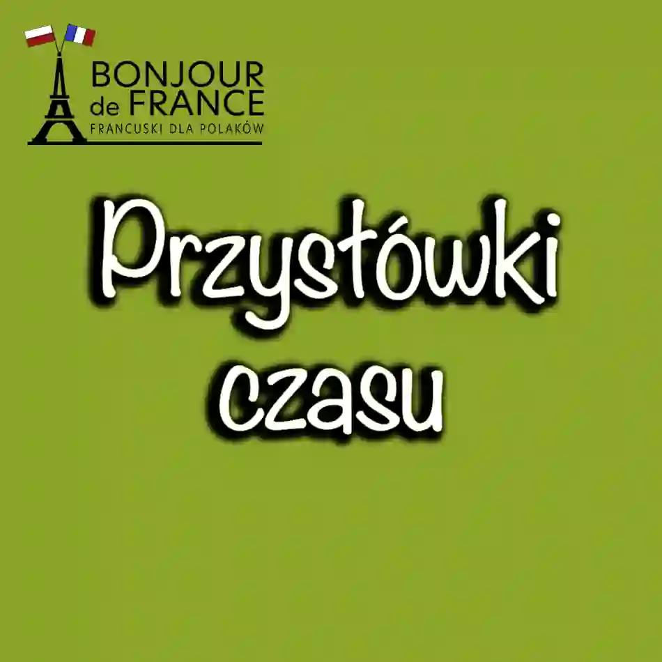 Przysłówki czasu w języku francuskim