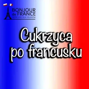 Cukrzyca po francusku w 2025