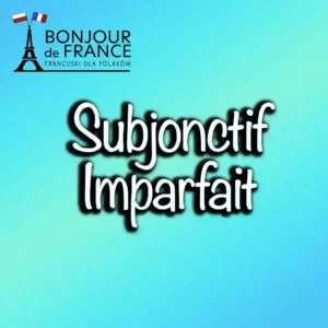 Subjonctif Imparfait w języku francuskim – Kompletny Przewodnik 1 Subjonctif Imparfait w języku francuskim – Kompletny Przewodnik