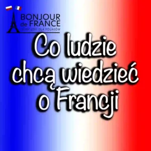 Co ludzie chcą wiedzieć o Francji: Odkryj tajemnice i uroki kraju nad Sekwaną w 2025