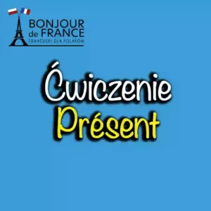 Ćwiczenie: 10 zdań w czasie teraźniejszym (présent)