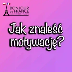 Jak zmotywować się do nauki języka francuskiego w nowym roku? Poradnik dla początkujących w 2025