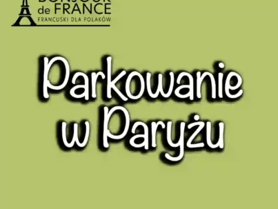 Parkowanie w Paryżu – kompleksowy przewodnik z praktycznymi przykładami w 2025