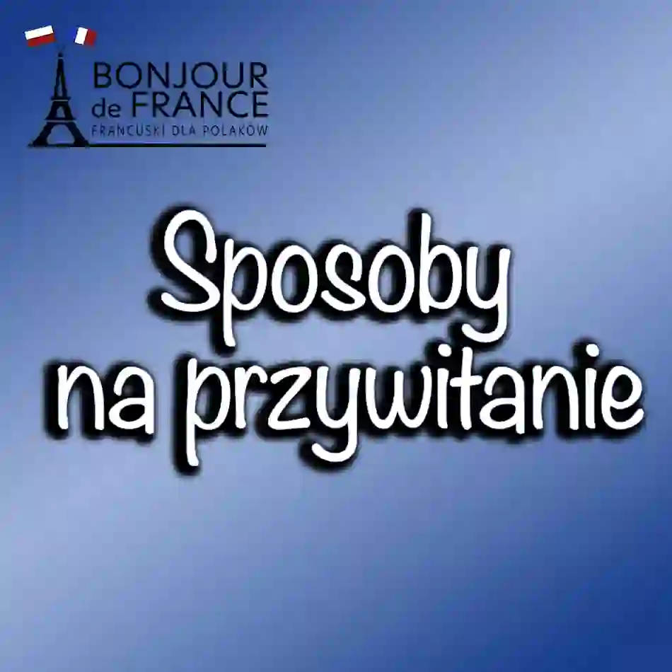 Wszystkie sposoby na przywitanie we Francji w 2025: zwroty, zwyczaje i regionalizmy