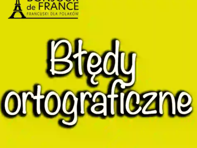 Najczęstsze błędy ortograficzne w języku francuskim i jak ich unikać w 2025