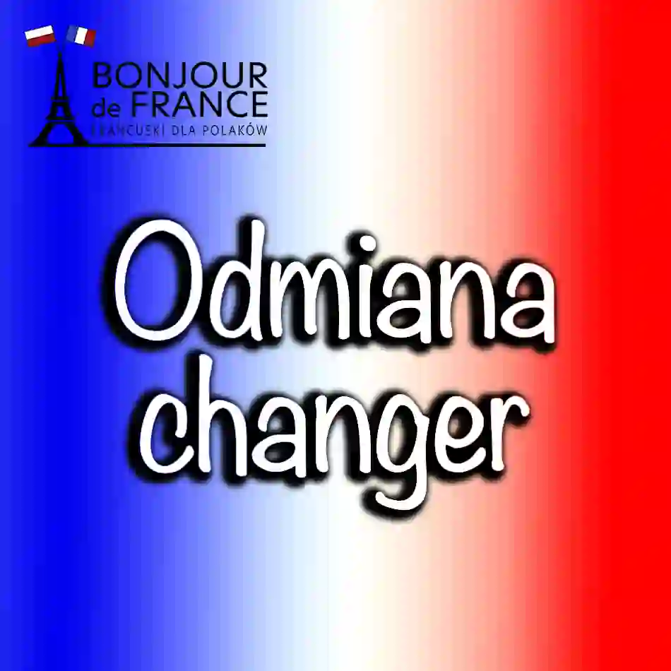 Czasownik changer – znaczenie i odmiana