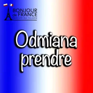 Ćwiczenia A1 20 Odmiana czasownika „prendre” – kluczowy czasownik w języku francuskim i jego 5 znaczeń