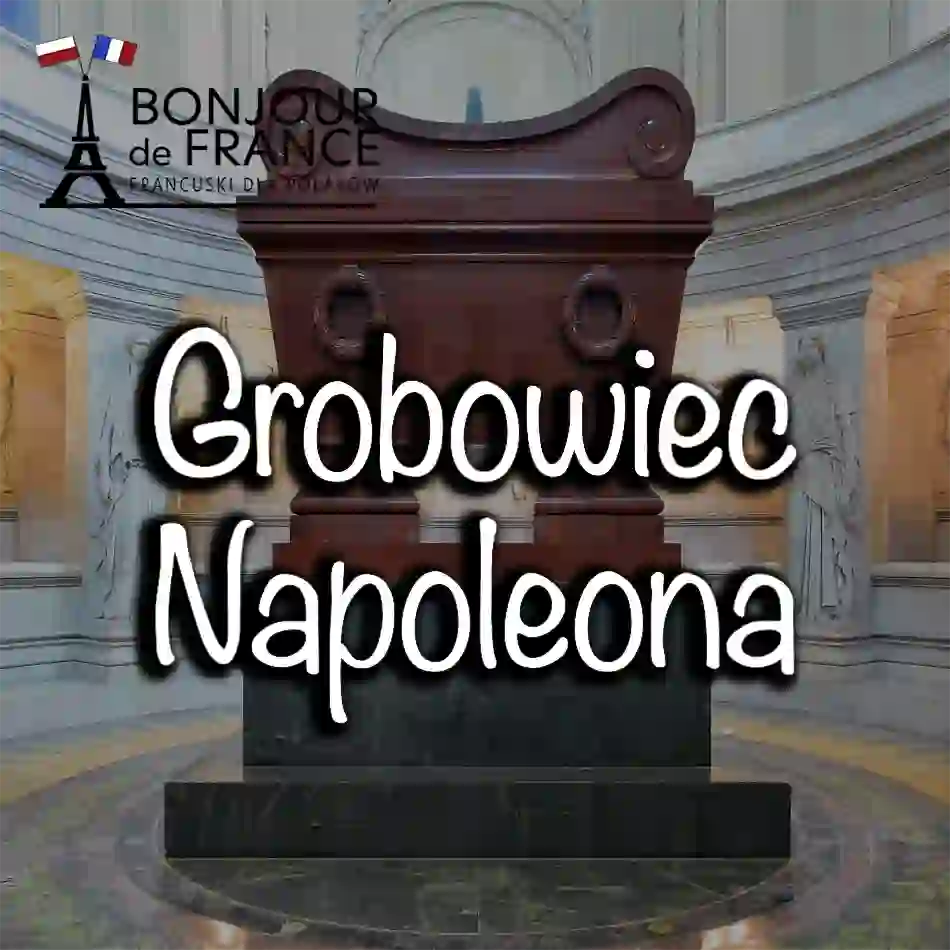 Grobowiec Napoleona Bonaparte – monumentalna pamięć cesarza Francuzów w 2025