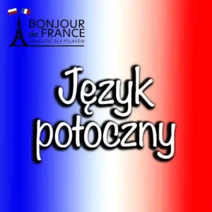 Język potoczny we francuskim - 20 popularnych czasowników i ich znaczenie