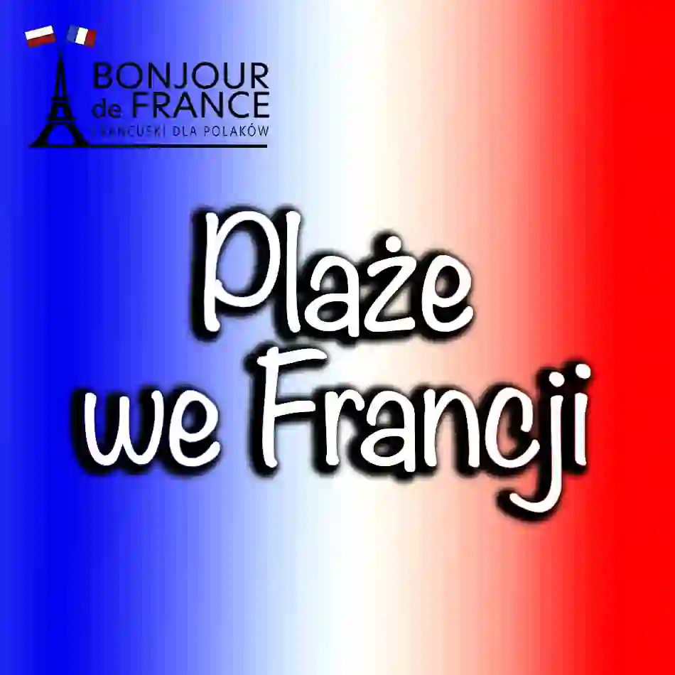 Niewiarygodne plaże we Francji – odkryj rajskie wybrzeża w 2025 roku