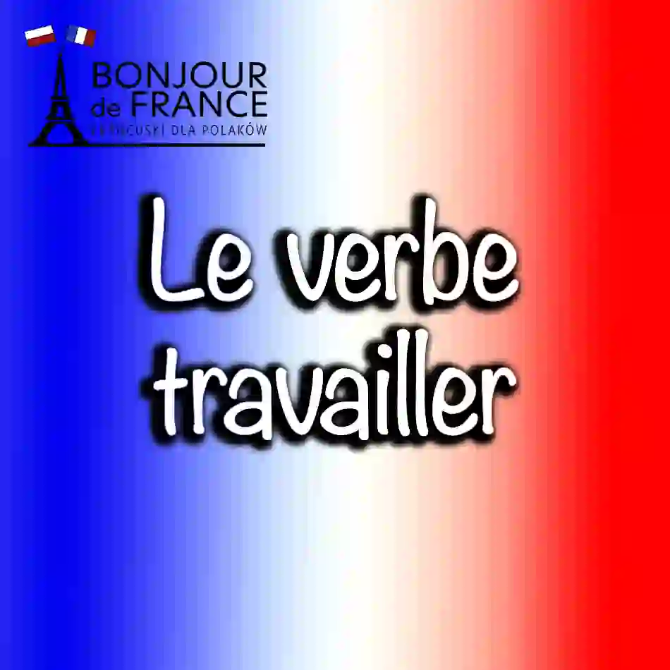 Travailler – jeden z najważniejszych czasowników we francuskim. Naucz się go od podstaw w 2025!