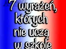Ucz się jak paryżanin: 7 wyrażeń których nie uczą w szkole