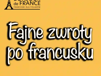 Fajne zwroty po francusku. 10 wyrażeń, które mogą zaskoczyć
