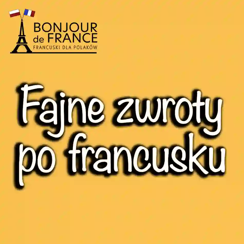 Fajne zwroty po francusku. 10 wyrażeń, które mogą zaskoczyć