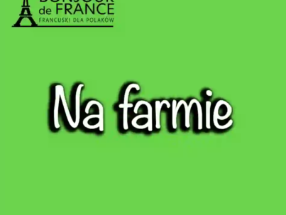 Na farmie po francusku. Kompletny przewodnik językowo‑rolniczy na 2025 rok.