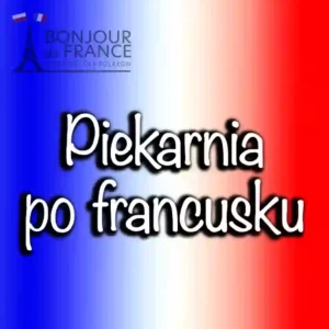 Francuski w piekarni: Jak zamówić chleb i 2 rogaliki jak rodowity Francuz?