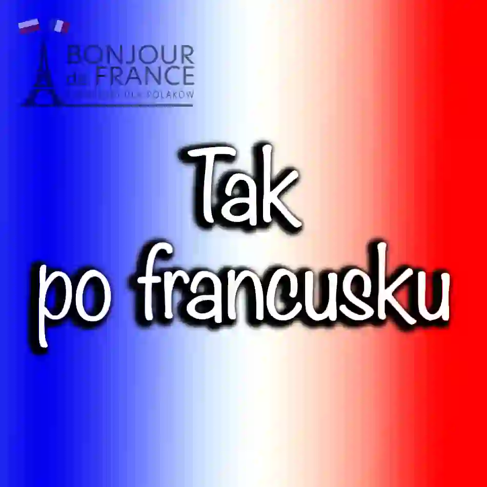 Poznaj 24 sposoby na powiedzenie tak po francusku