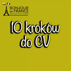 10 kroków do perfekcyjnego CV i listu motywacyjnego po francusku
