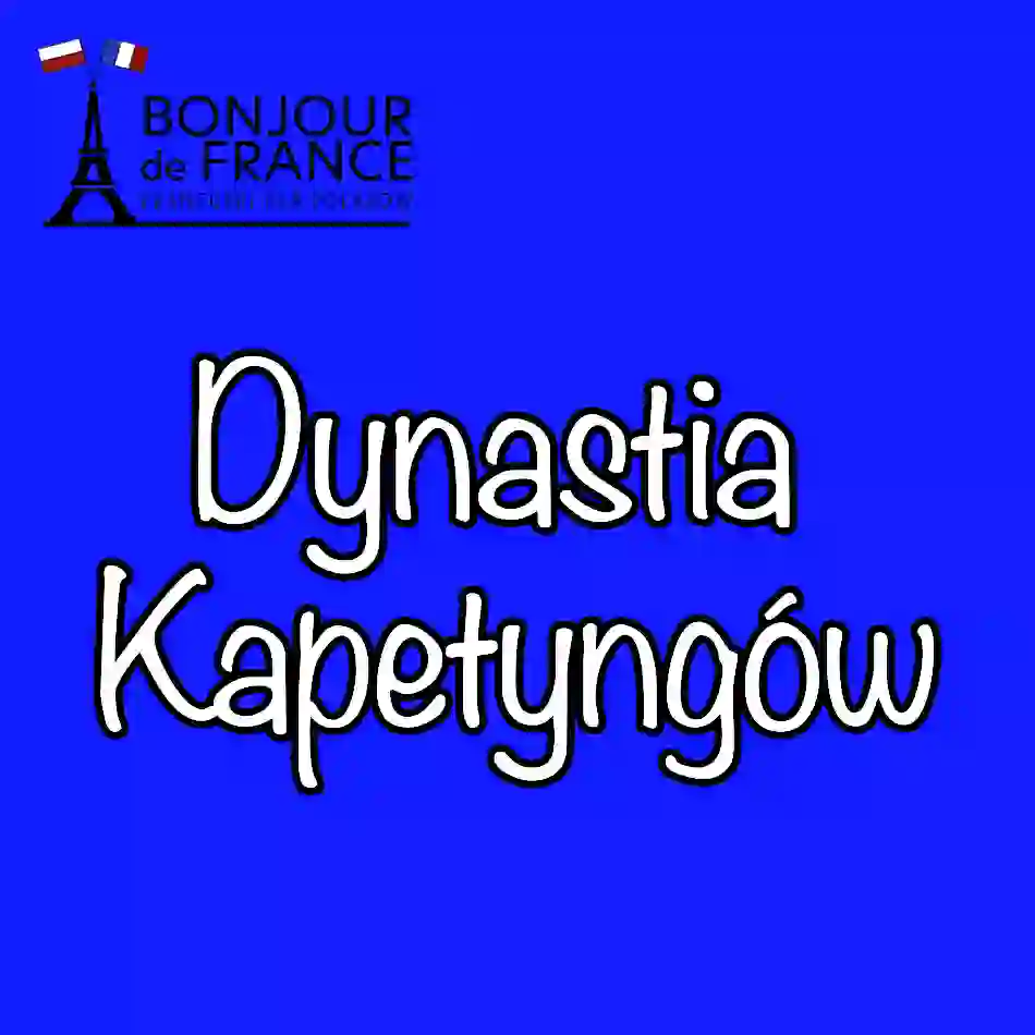 Dynastia Kapetyngów i powstanie monarchii francuskiej: 7 kluczowych momentów