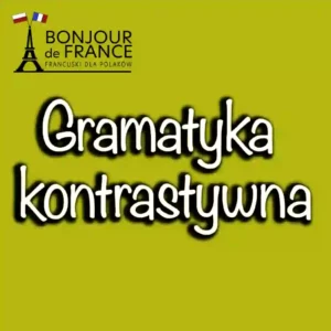 Gramatyka kontrastywna: różnice między francuskim a polskim w 2025