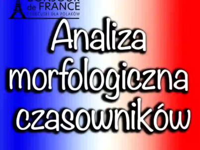 Analiza morfologiczna czasowników 1,2 i 3 grupy w języku francuskim
