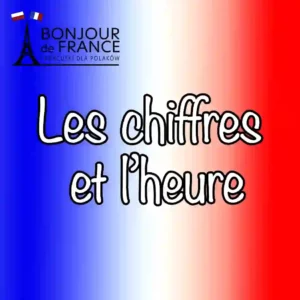 A0: Les chiffres et l’heure – Liczby i godziny 1 A0: Les chiffres et l’heure – Liczby i godziny
