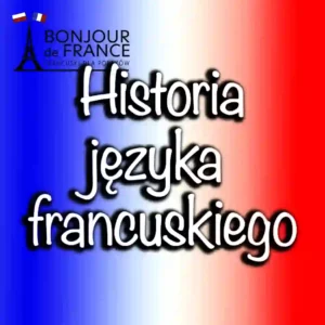 Historia języka francuskiego: od łaciny ludowej do współczesności w 2025