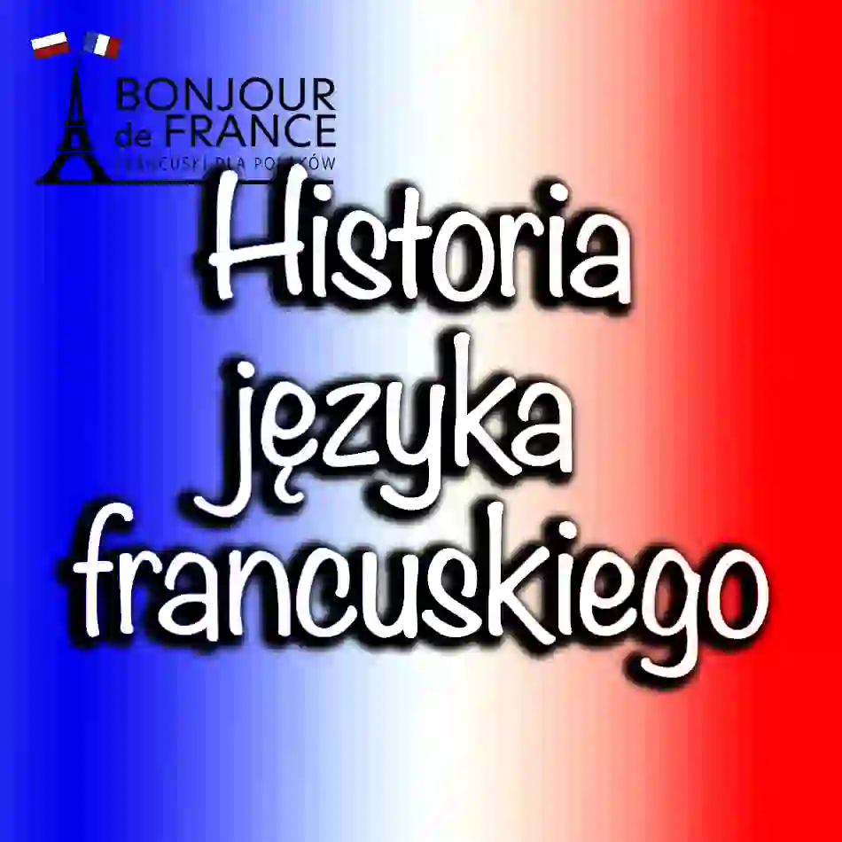 Historia języka francuskiego: od łaciny ludowej do współczesności w 2026