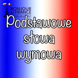 Podstawowe słowa po francusku z wymową na 2025 rok