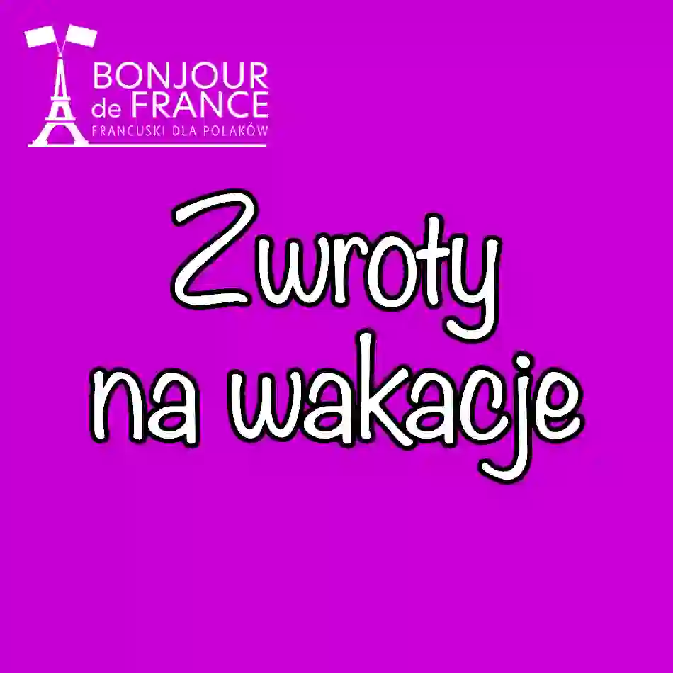 50 francuskich zwrotów na wakacje – z wymową i znaczeniem