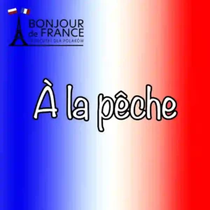 A1: À la pêche – Na rybach po francusku