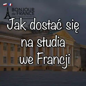 Jak dostać się na studia we Francji w 2025 roku – krok po kroku 1 Jak dostać się na studia we Francji w 2025 roku – krok po kroku