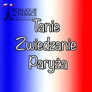 Tanie Zwiedzanie Paryża: Sprytne Sposoby na Odkrywanie Miasta Świateł w 2025
