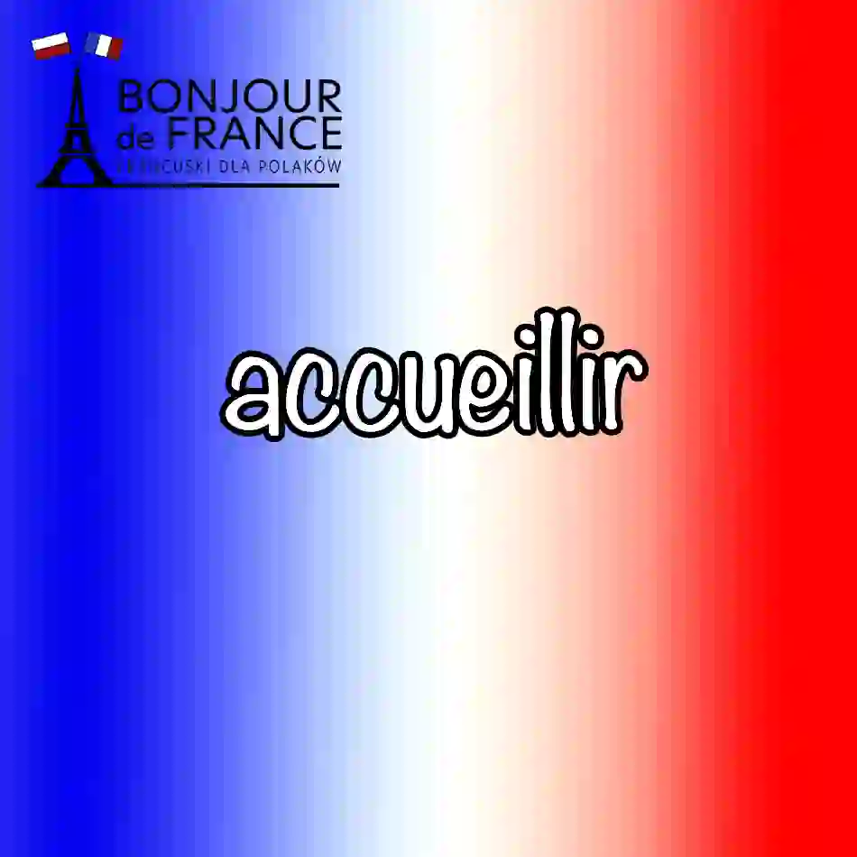 Czasownik „accueillir” po francusku – 10 powodów, by poznać klucz do francuskiej gościnności