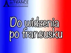 10 sposobów na do widzenia po francusku – jak żegnają się Francuzi?