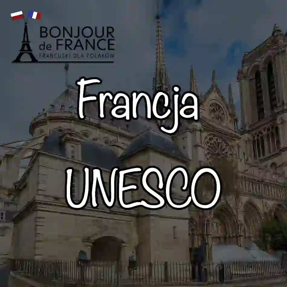 Francja i UNESCO. 45 francuskich miejsc z listy , które musisz poznać