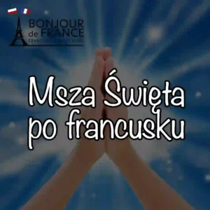 Msza Święta po francusku – 25 najważniejszych słów i zwrotów liturgicznych