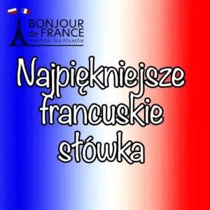 25 najpiękniejsze francuskie słowa, które pokochasz od pierwszego usłyszenia