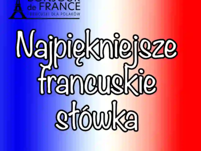 25 najpiękniejsze francuskie słowa, które pokochasz od pierwszego usłyszenia