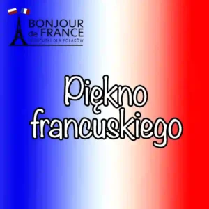 Odkryj Piękno i Złożoność Języka Francuskiego: Przewodnik dla Początkujących na 2025 rok