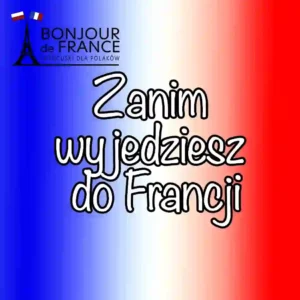 15 rzeczy, które musisz załatwić przed wyjazdem do Francji 1 15 rzeczy, które musisz załatwić przed wyjazdem do Francji