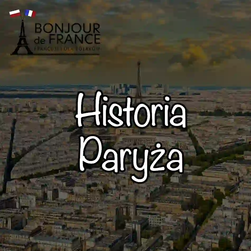 7 faktów o historii Paryża w pigułce dla studentów romanistyki