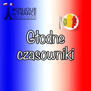 Lekcja: 10 najważniejszych głodnych czasowników po francusku