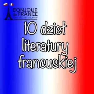 10 dzieł literatury francuskiej, które mogą przydać się na maturze