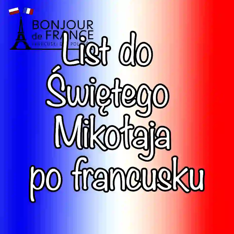 Jak napisać list do Świętego Mikołaja po francusku? 12 kroków marzeń i języka