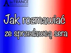 Jak rozmawiać ze sprzedawcą sera po francusku? 35 zwrotów, które musisz znać!