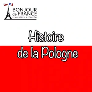 Cours de polonais pour francophones 4 Histoire de la Pologne en 10 grandes étapes – une nation européenne et 1000 ans de liens avec la France