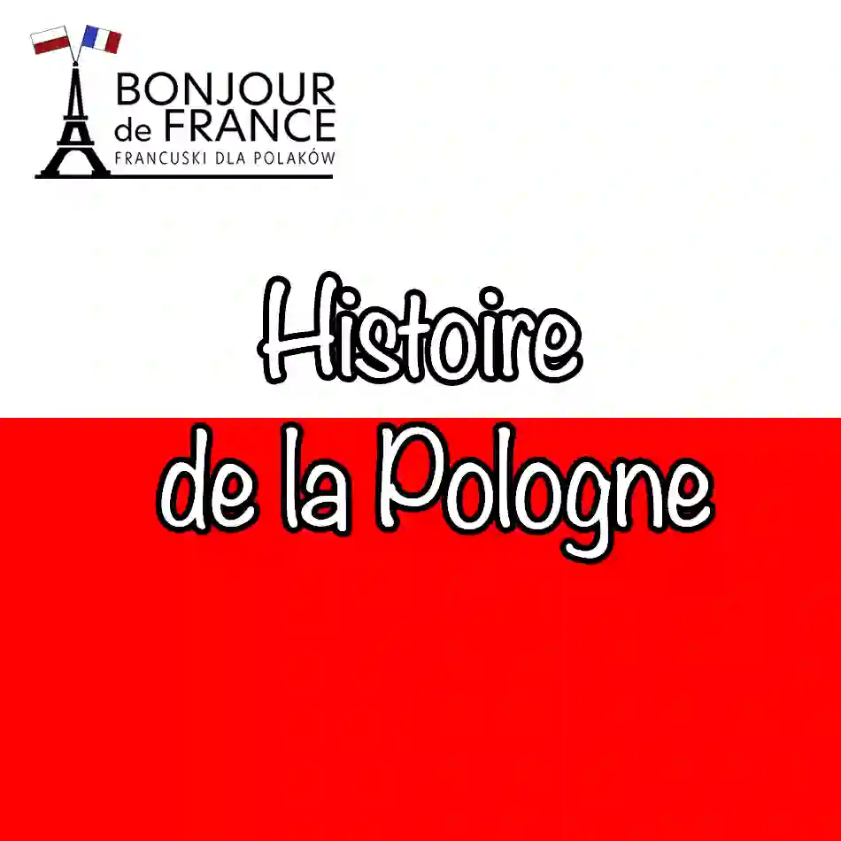 Histoire de la Pologne en 10 grandes étapes – une nation européenne et 1000 ans de liens avec la France