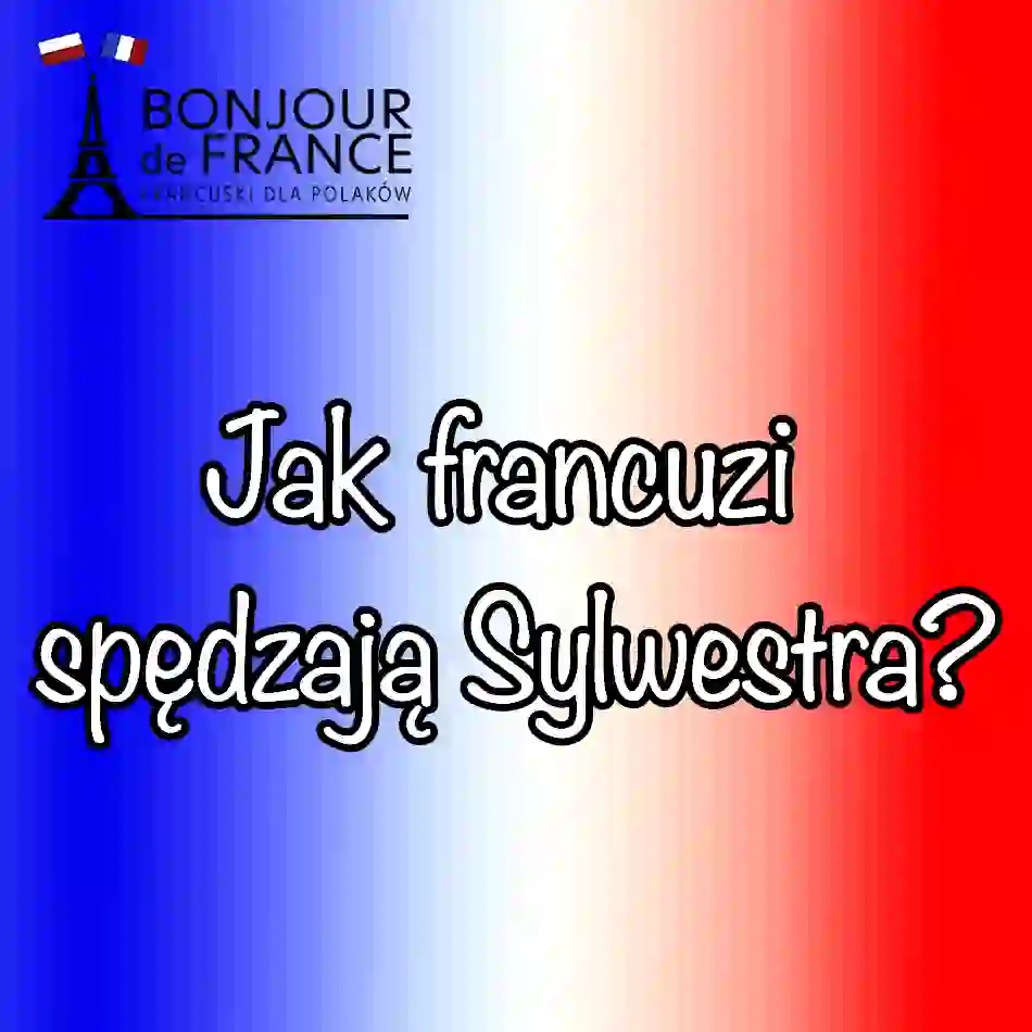 Jak Francuzi spędzają Sylwestra w 2025? Historia znaczenie i współczesne zwyczaje we Francji