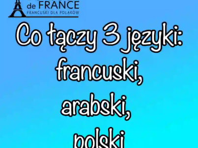 Co łączy 3 języki: francuski, arabski i polski?